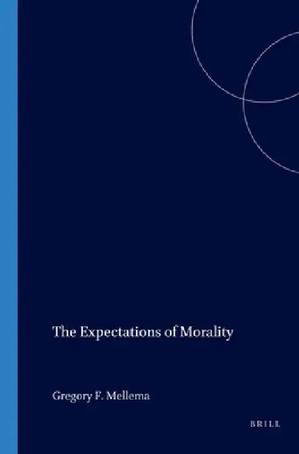 The Expectations of Morality by Gregory F. Mellema