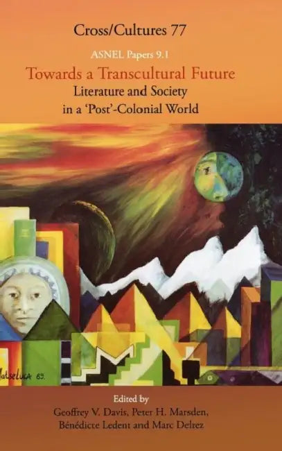 Towards a Transcultural Future: Literature and Society in a 'Post'-Colonial World 1 by Geoffrey V. Davis, Peter H. Marsden, Bénédicte Ledent