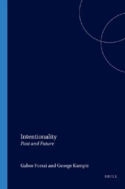 Intentionality: Past and Future by Gábor Forrai, George Kampis