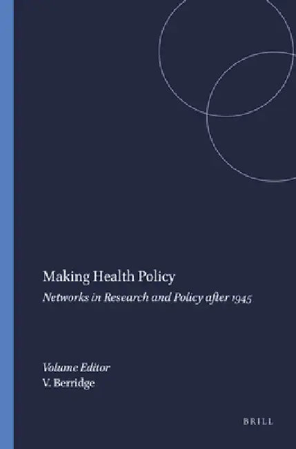 Making Health Policy: Networks in Research and Policy After 1945 by Virginia Berridge