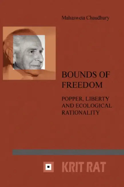 Bounds of Freedom: Popper, Liberty and Ecological Rationality by Mahasweta Chaudhury