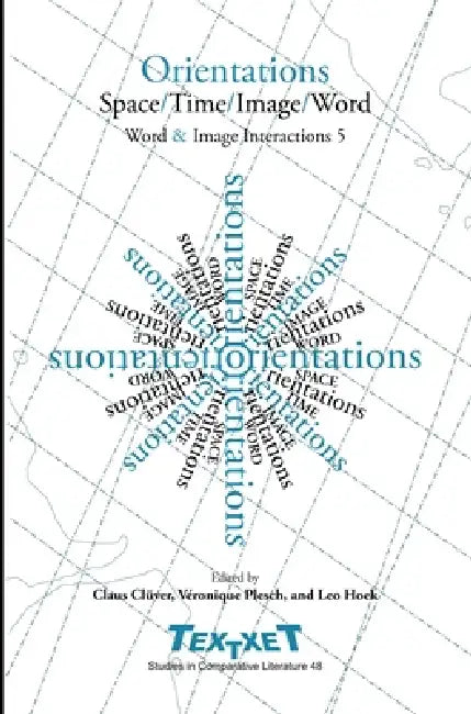 Orientations: Space / Time / Image / Word by Claus Clüver, Véronique Plesch, Leo H. Hoek