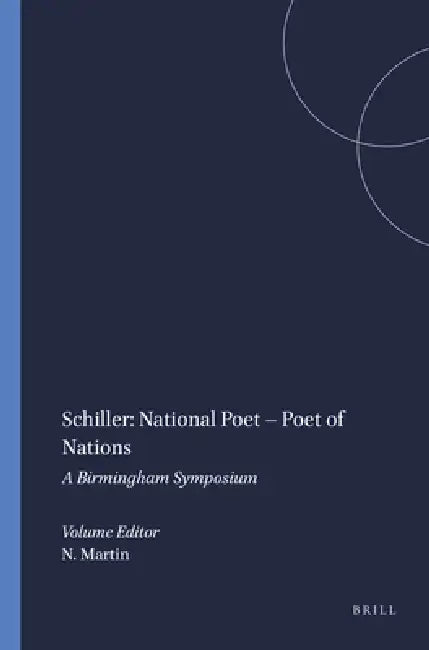 Schiller: National Poet - Poet of Nations: A Birmingham Symposium by Nicholas Martin