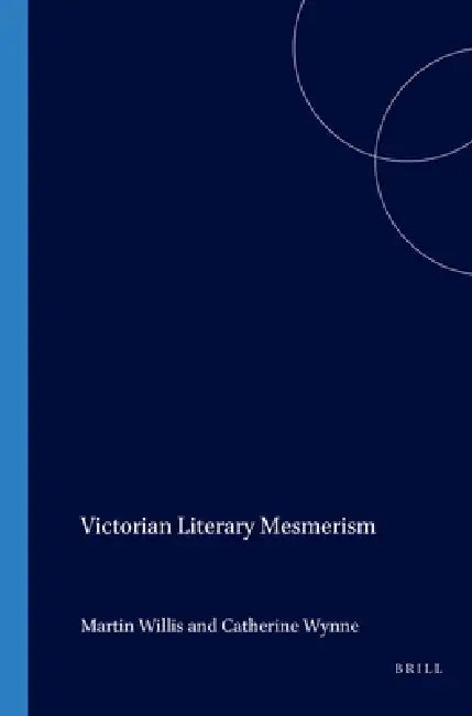 Victorian Literary Mesmerism by Martin Willis, Catherine Wynne