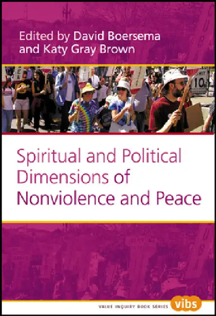 Spiritual and Political Dimensions of Nonviolence and Peace by David Boersema, Katy Gray Brown