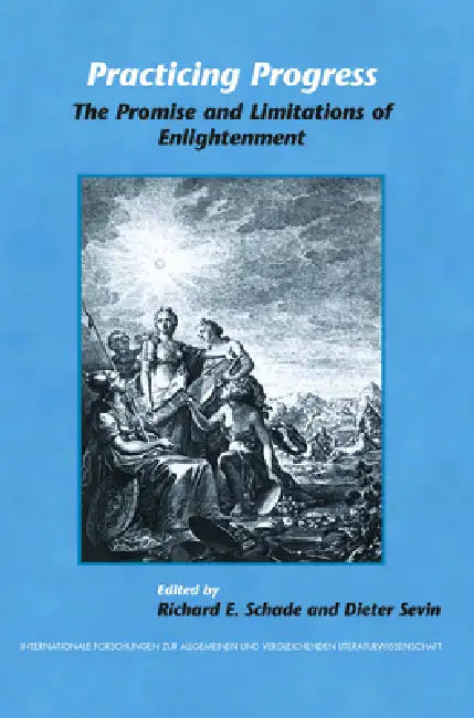 Practicing Progress: The Promise and Limitations of Enlightenment. Festschrift for John A. McCarthy by Richard E. Schade, Dieter Sevin