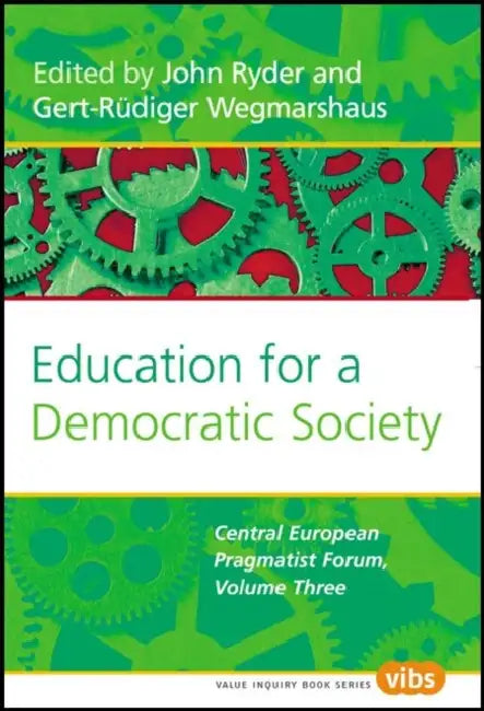 Education for a Democratic Society: The Central European Pragmatist Forum, Volume Three by John Ryder, Gert-Rüdiger Wegmarshaus