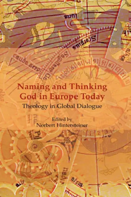 Naming and Thinking God in Europe Today: Theology in Global Dialogue by Norbert Hintersteiner