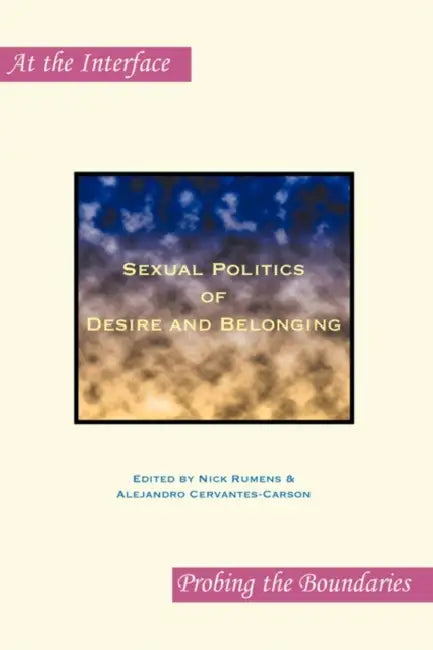 Sexual Politics of Desire and Belonging by Nick Rumens, Alejandro Cervantes-Carson