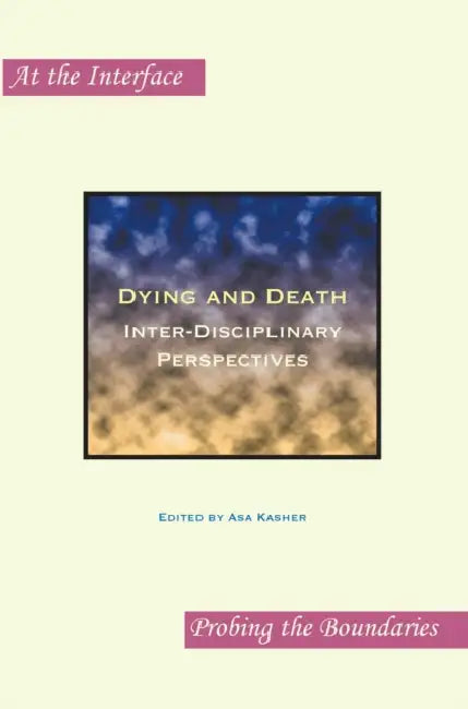 Dying and Death: Inter-Disciplinary Perspectives by Asa Kasher