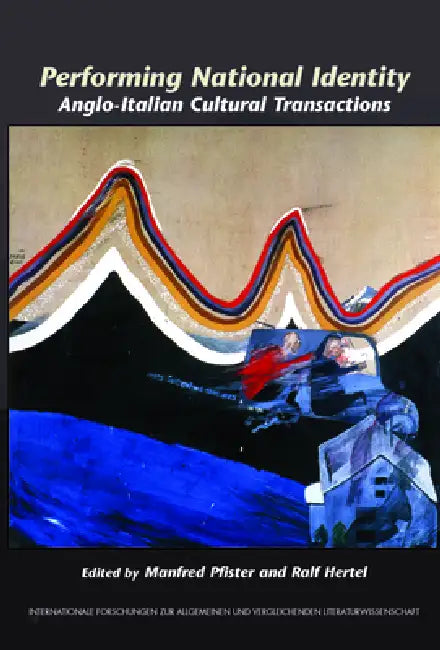 Performing National Identity: Anglo-Italian Cultural Transactions by Manfred Pfister, Ralf Hertel