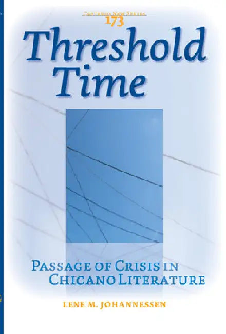 Threshold Time: Passage of Crisis in Chicano Literature by Lene M. Johannessen