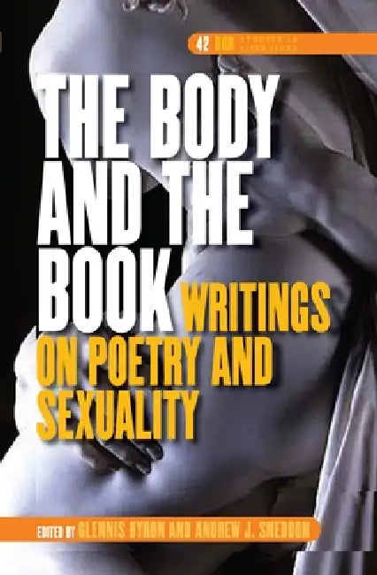 The Body and the Book: Writings on Poetry and Sexuality by Glennis Byron, Andrew J. Sneddon