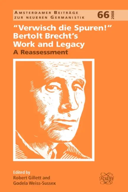 Verwisch Die Spuren!: Bertolt Brecht's Work and Legacy: A Reassessment by Robert Gillett, Godela Weiss-Sussex