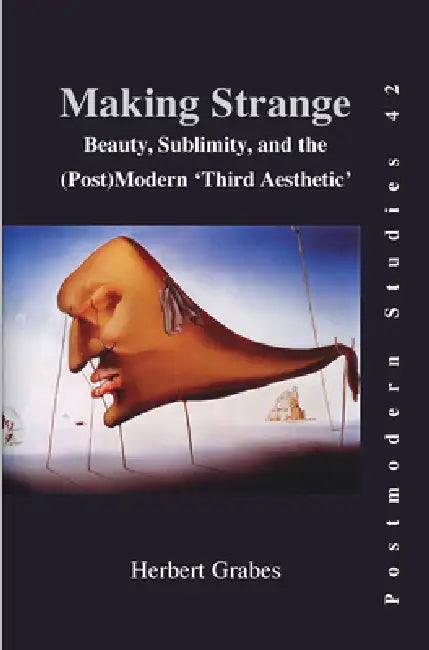 Making Strange: Beauty, Sublimity, and the (Post) Modern 'Third Aesthetic' by Herbert Grabes