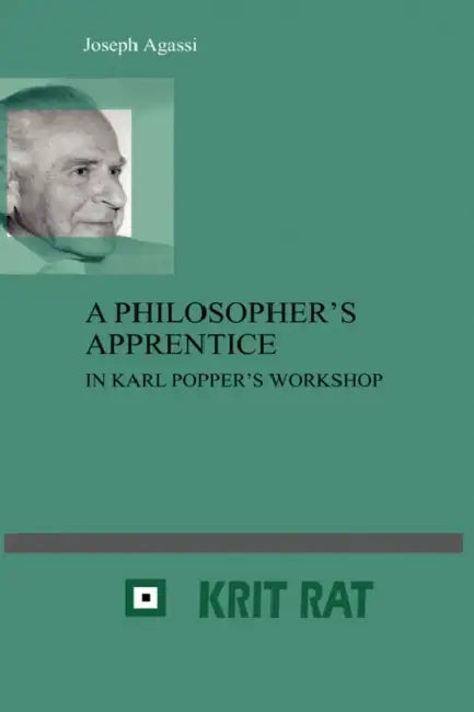 A Philosopher's Apprentice: In Karl Popper's Workshop. Revised, Extended and Annotated Edition by Joseph Agassi