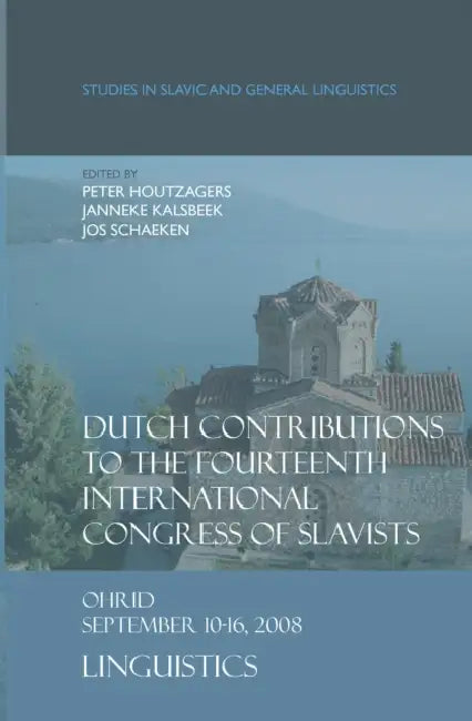 Dutch Contributions to the Fourteenth International Congress of Slavists: Ohrid, September 10-16, 2008. Linguistics by Peter Houtzagers, Janneke Kalsbeek, Jos Schaeken