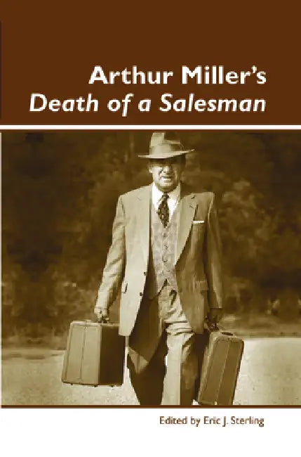 Arthur Miller's Death of a Salesman by Eric J. Sterling