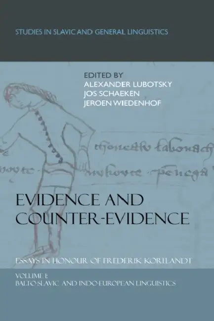 Evidence and Counter-Evidence: Essays in Honour of Frederik Kortlandt, Volume 1: Balto-Slavic and Indo-European Linguistics by Alexander Lubotsky, Jos Schaeken, Jeroen Wiedenhof