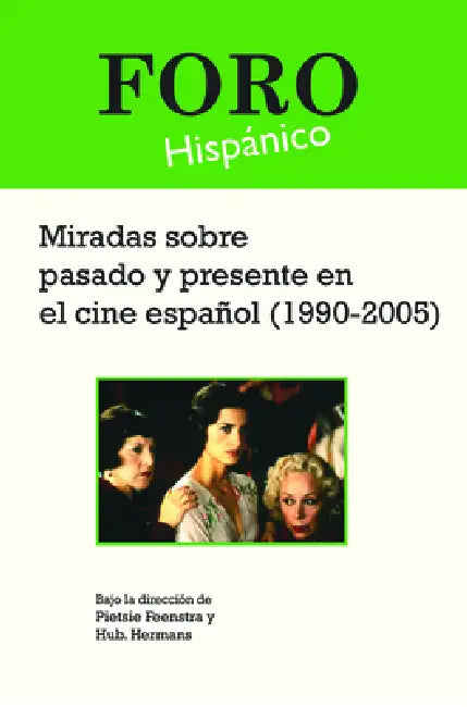 Miradas Sobre Pasado Y Presente En El Cine Español (1990-2005) by Pietsie Feenstra, Hub Hermans