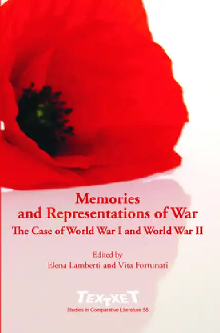 Memories and Representations of War: The Case of World War I and World War II by Elena Lamberti, Vita Fortunati