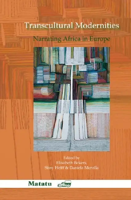 Transcultural Modernities: Narrating Africa in Europe by Elisabeth Bekers, Sissy Helff, Daniela Merolla