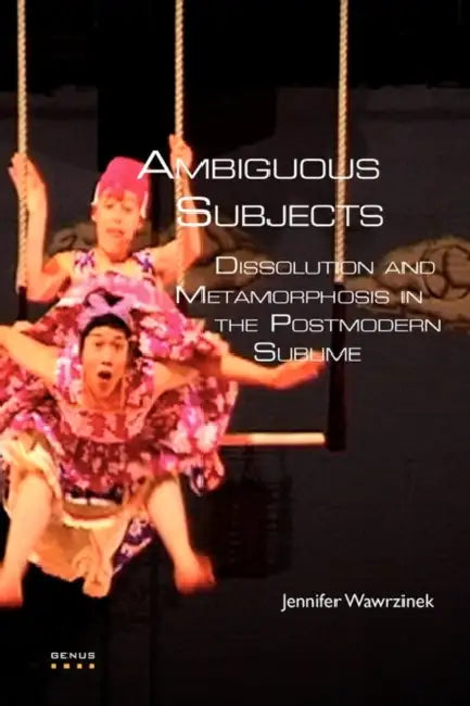 Ambiguous Subjects: Dissolution and Metamorphosis in the Postmodern Sublime by Jennifer Wawrzinek