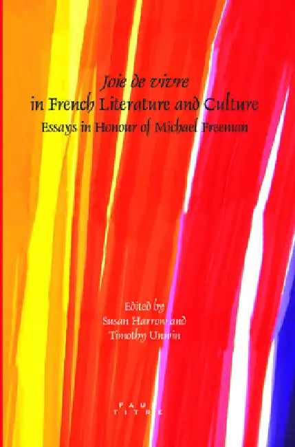 Joie de vivre in French Literature and Culture by Susan Harrow, Timothy Unwin