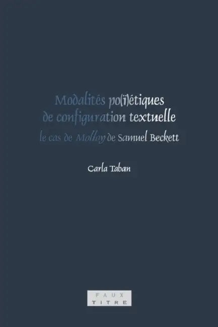 Modalités po(ï)étiques de configuration textuelle: le cas de Molloy de Samuel Beckett by Carla Taban