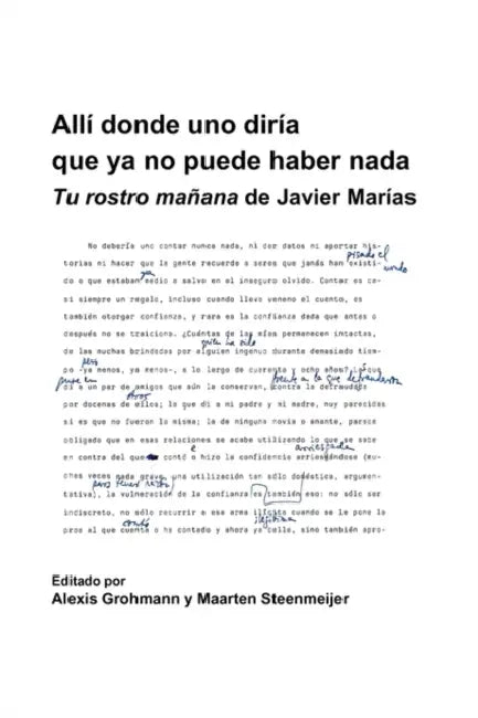 Allí Donde Uno Diría Que YA No Puede Haber NADA: Tu Rostro Mañana de Javier Marías by Alexis Grohmann, Maarten Steenmeijer