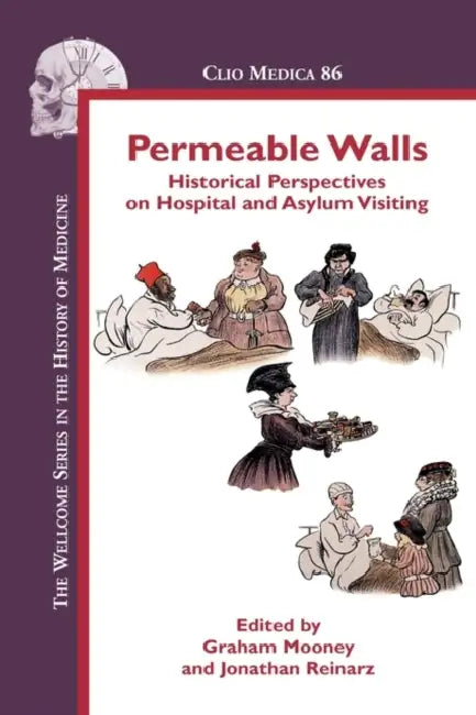 Permeable Walls: Historical Perspectives on Hospital and Asylum Visiting by Graham Mooney, Jonathan Reinarz