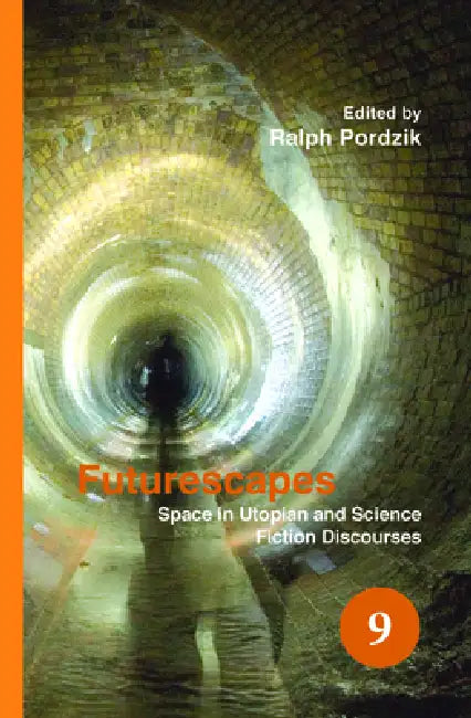 Futurescapes: Space in Utopian and Science Fiction Discourses by Ralph Pordzik