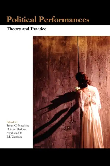 Political Performances: Theory and Practice by Susan C. Haedicke, Deirdre Heddon, Avraham Oz
