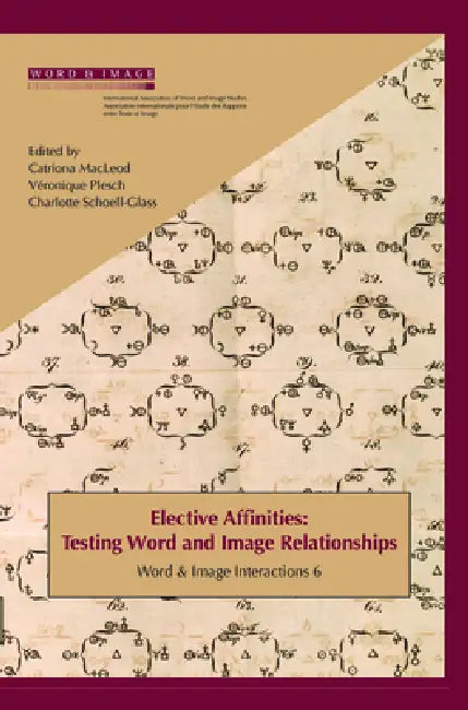 Elective Affinities: Testing Word and Image Relationships by Véronique Plesch, Catriona MacLeod, Charlotte Schoell-Glass