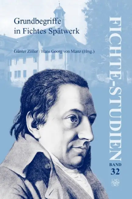 Grundbegriffe in Fichtes Spätwerk: Beiträge Zum Fünften Internationalen Fichte-Kongreß. Johann Gottlieb Fichte. Das Spätwerk (1810-1814) Und Das Leben by Günter Zöller, Hans Georg Von Manz