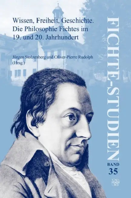 Wissen, Freiheit, Geschichte: Die Philosophie Fichtes Im 19. Und 20. Jahrhundert. Band I: Haupt- Und Abendvorträge, Sektion 1 by Jürgen Stolzenberg, Oliver-Pierre Rudolph