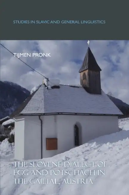 The Slovene Dialect of Egg and Potschach in the Gailtal, Austria by Tijmen Pronk