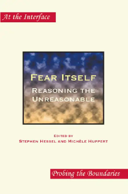 Fear Itself: Reasoning the Unreasonable by Stephen Hessel, Michèle Huppert