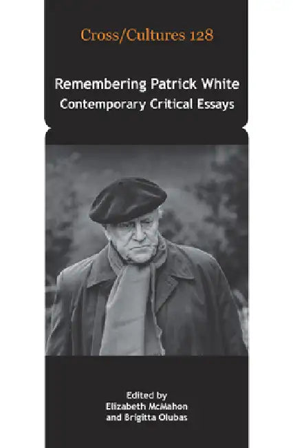 Remembering Patrick White: Contemporary Critical Essays by Elizabeth McMahon, Brigitta Olubas