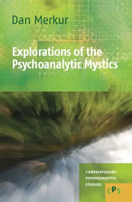 Explorations of the Psychoanalytic Mystics by Dan Merkur