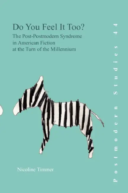 Do You Feel It Too?: The Post-Postmodern Syndrome in American Fiction at the Turn of the Millennium by Nicoline Timmer