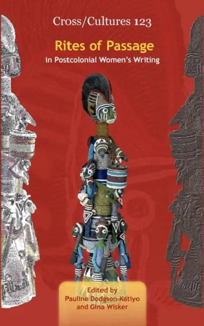 Rites of Passage in Postcolonial Women's Writing by Pauline Dodgson-Katiyo, Gina Wisker