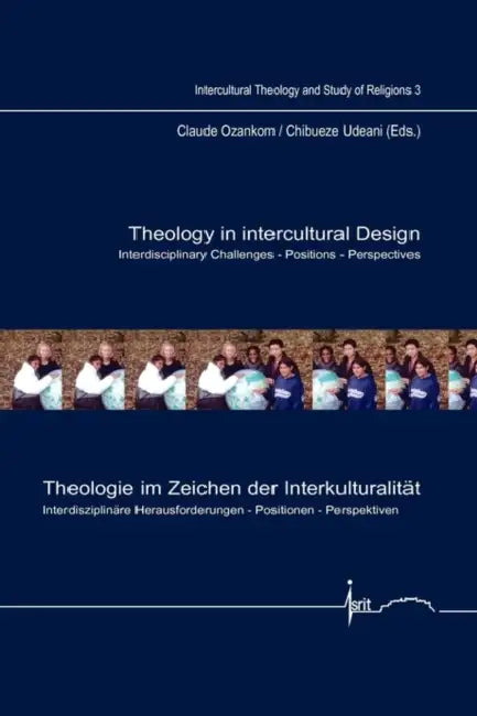 Theology in Intercultural Design / Theologie Im Zeichen Der Interkulturalität: Interdisciplinary Challenges - Positions - Perspectives / Interdiszipli by Claude Ozankom, Chibueze C. Udeani