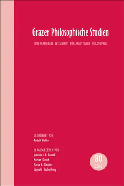 Grazer Philosophische Studien, Vol. 80 - 2010: Internationale Zeitschrift Für Analytische Philosophie by Johannes L. Brandl, Marian David, Maria E. Reicher