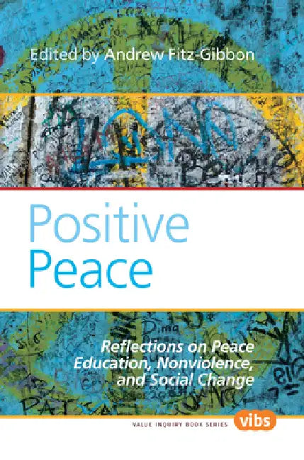 Positive Peace: Reflections on Peace Education, Nonviolence, and Social Change by Andrew Fitz-Gibbon