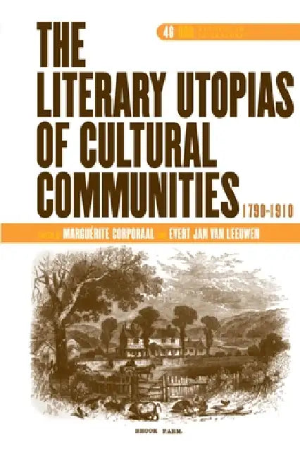 The Literary Utopias of Cultural Communities, 1790-1910 by Marguérite Corporaal, Evert Jan Van Leeuwen