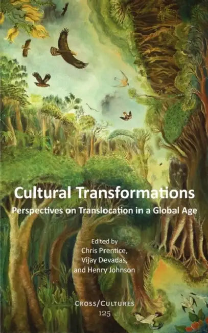 Cultural Transformations: Perspectives on Translocation in a Global Age by Chris Prentice, Vijay Devadas, Henry Johnson