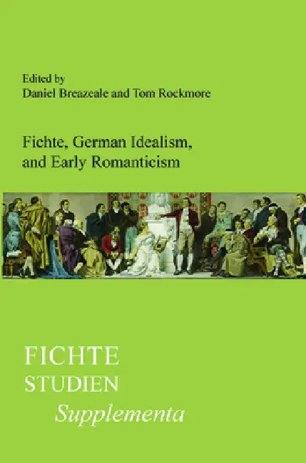 Fichte, German Idealism, and Early Romanticism by Daniel Breazeale, Tom Rockmore
