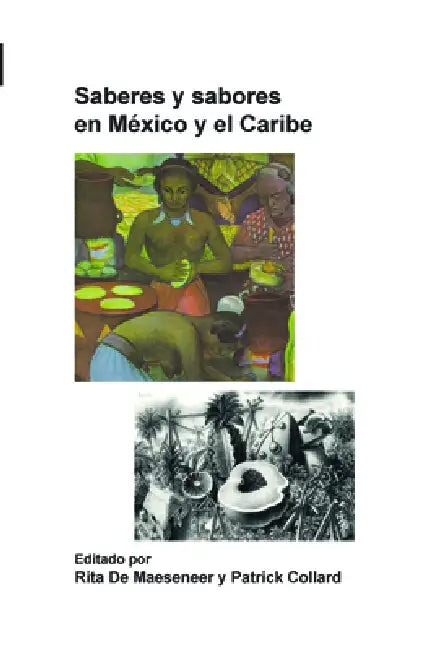 Saberes Y Sabores En México Y El Caribe by Rita de Maeseneer, Patrick Collard