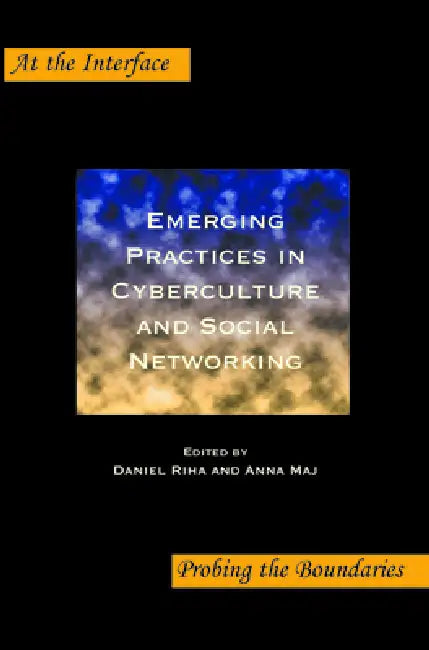 Emerging Practices in Cyberculture and Social Networking by Daniel Riha, Anna Maj